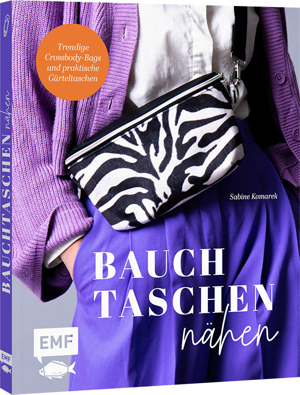 Bauchtaschen nähen - Trendige Crossbody-Bags und praktische Gürteltaschen von sportlich bis elegant